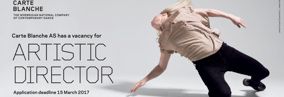 Are you our next Artistic Director? Apply within 15th March 2017! vacant position, artistic director, carte blanche, norway, dance,