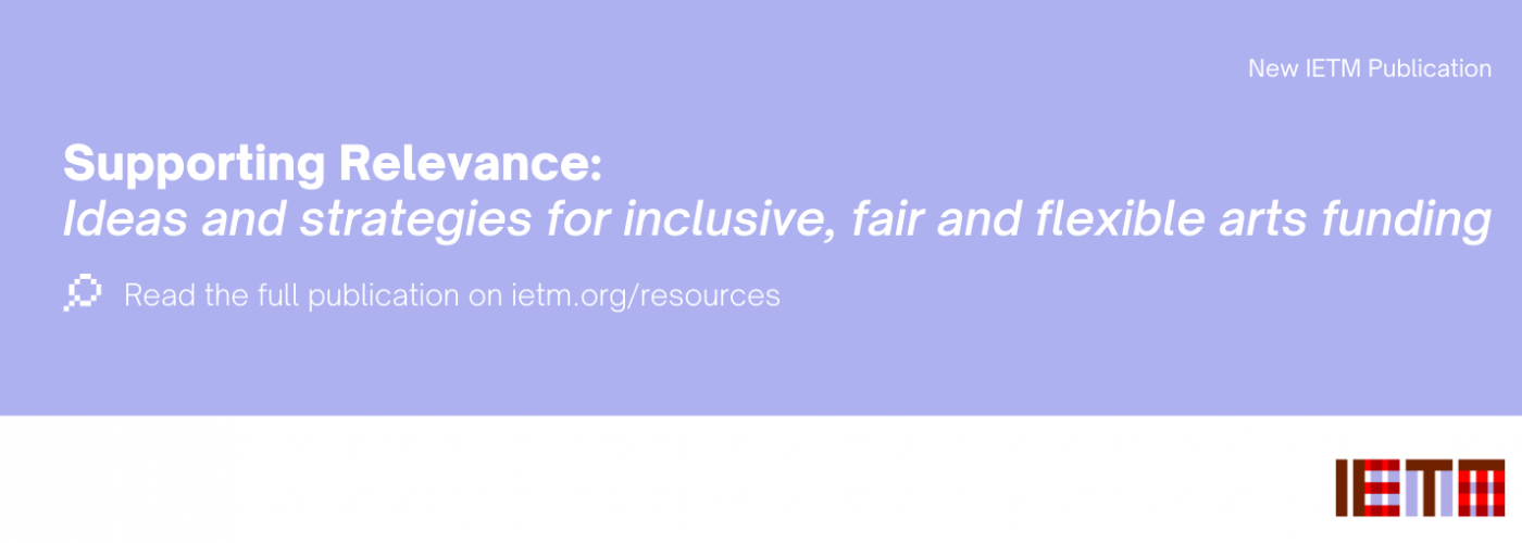 SUPPORTING RELEVANCE: Ideas and strategies for inclusive, fair and flexible arts funding