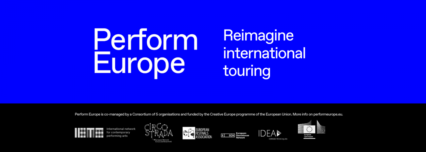 Banner displaying the Perform Europe logo and tagline "Reimagine international touring" on a blue background, above the white logos of IETM, EFA, Circostrada, EDN, IDEA Consult and the European Commission on a black backgound