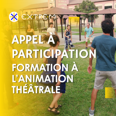 EXTREM - PAID TRAINING - THEATRE WORKSHOPS FACILITATION AND ARTISTIC MEDIATION EXTREM - PAID TRAINING - THEATRE WORKSHOPS FACILITATION AND ARTISTIC MEDIATION