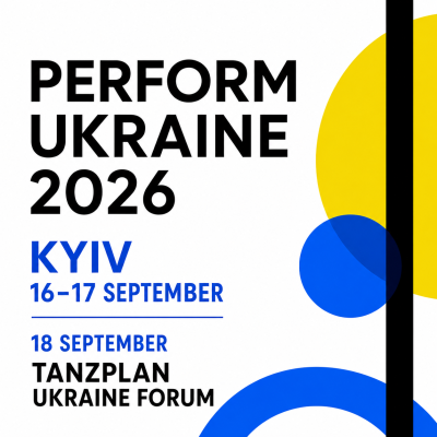 Connect with Ukraine’s Performing Arts Scene in Kyiv This September – please join Perform Ukraine 2026 in Kyiv on 16–17 September, followed by the Tanzplan Ukraine Forum on 18 September 2026 