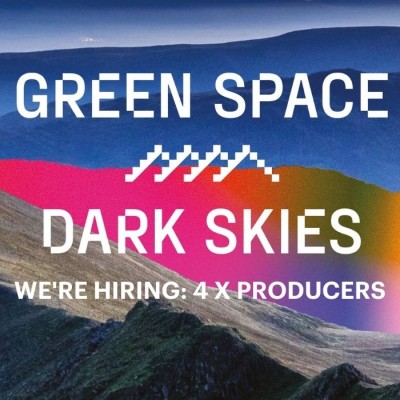 Green Space, Dark Skies. We are hiring four producers