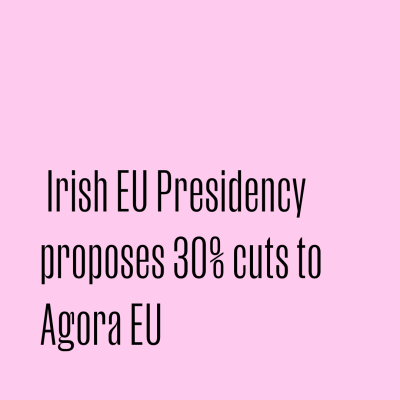 Irish EU Presidency proposes 30% cuts to Agora EU